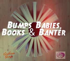 B4 Bumps, babies, books and banter